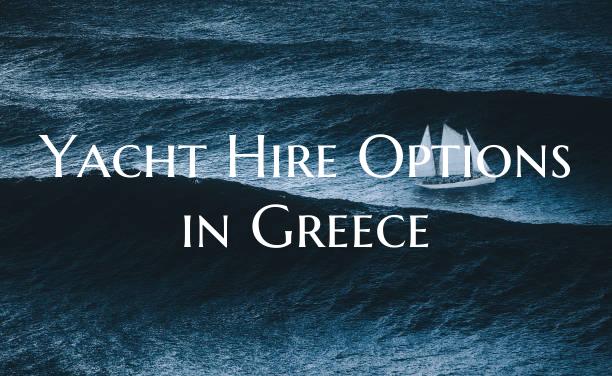 Yacht Hire Options in Greece