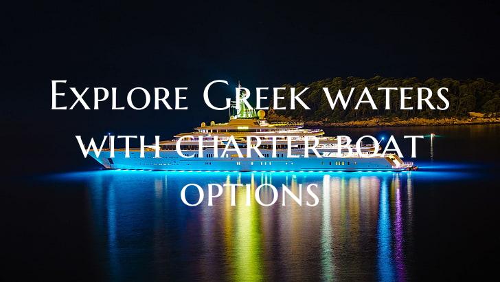 Explore Greek waters with ch...