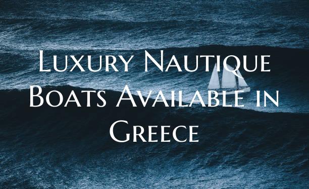 Luxury Nautique Boats Available in Greece