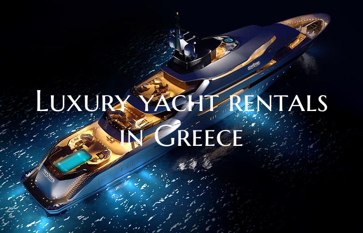 Luxury yacht rentals in Gree...