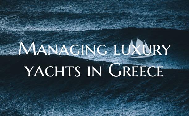Managing luxury yachts in Gr...